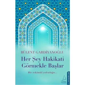 Her Şey Hakikati Görmekle Başlar