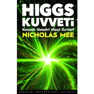 Higgs Kuvveti Kozmik Simetri Nasıl Kırıldı?