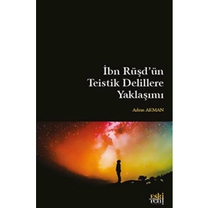 İbn Rüşdün Teistik Delillere Yaklaşımı