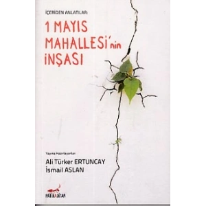 İçeriden Anlatılar: 1 Mayıs Mahallesi nin İnşası