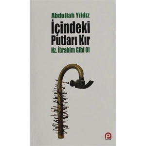 İçindeki Putları Kır - Hz. İbrahim Gibi Ol