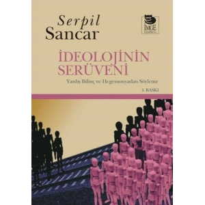 İdeolojinin Serüveni Yanlış Bilinç ve Hegemonyadan Söyleme