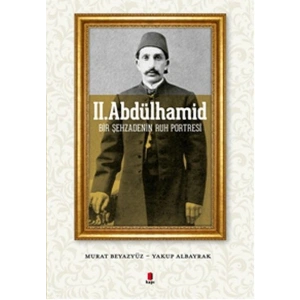 II. Abdülhamid  Bir Şehzadenin Ruh Portresi
