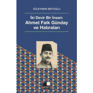 İki Devir Bir İnsan: Ahmet Faik Günday ve Hatıralar