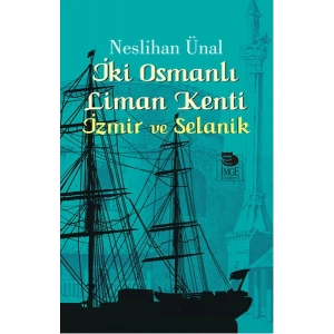 İki Osmanlı Liman Kenti İzmir ve Selanik