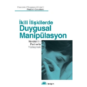 İkili İlişkilerde Duygusal Manipülasyon  Narsist Bir Partnerle Yüzleşmek
