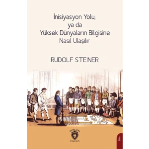 İnisiyasyon Yolu; ya da Yüksek Dünyaların Bilgisine Nasıl Ulaşılır