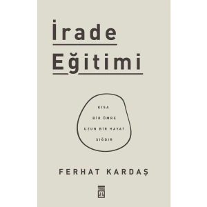 İrade Eğitimi - Kısa Bir Ömre Uzun Bir Hayat Sığdır
