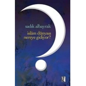 İslam Dünyası Nereye Gidiyor?