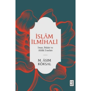 İslam İlmihali - İman, İbadet ve Ahlak Esasları