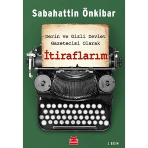 İtiraflarım - Derin ve Gizli Devlet Gazetecisi Olarak