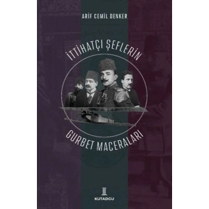 İttihatçı Şeflerin Gurbet Maceraları