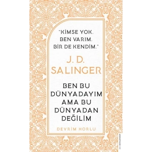 J. D. Salinger - Ben Bu Dünyadayım Ama Bu Dünyadan Değilim