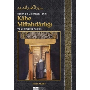 Kadîm Bir Geleneğin Tarihi: Kâbe Miftahdârlığı ve Benî Şeybe Kabilesi