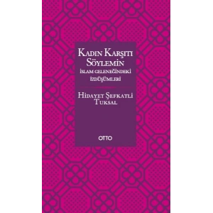 Kadın Karşıtı Söylemin İslam Geleneğindeki İzdüşümleri - Ciltsiz