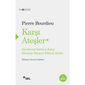 Karşı Ateşler - Neoliberal İstilaya Karşı Direnişe Hizmet Edecek Sözler