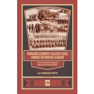 Kavaldan Şeşhaneye Gülleden Fişeğe Osmanlıda Modern Silahlar