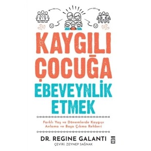 Kaygılı Çocuğa Ebeveynlik Etmek
