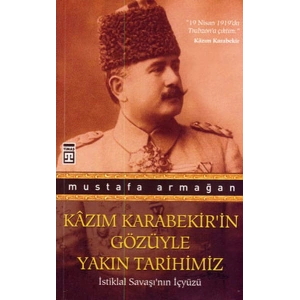 Kazım Karabekir’in Gözüyle Yakın Tarihimiz