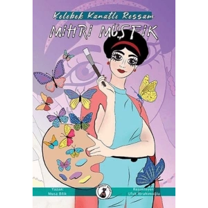 Kelebek Kanatlı Ressam Mihri Müşfik