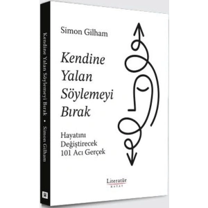 Kendine Yalan Söylemeyi Bırak Hayatını Değiştirecek 101 Acı Gerçek