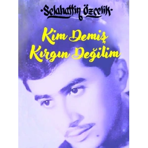 Kim Demiş Kırgın Değilim