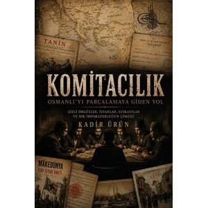 Komitacılık-Osmanlıyı Parçalamaya Giden Yol