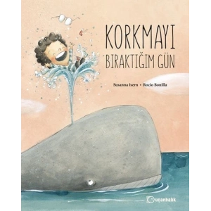 Korkmayı Bıraktığım Gün