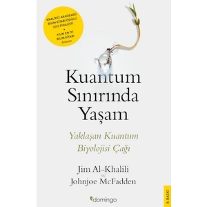 Kuantum Sınırında Yaşam - Yaklaşan Kuantum Biyolojisi Çağı