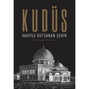 Kudüs: Vahiyle Kutsanan Şehir