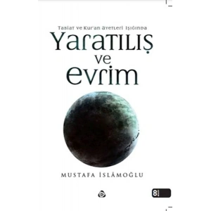 Kuran ve Tabiat Ayetleri Işığında Yaratılış ve Evrim