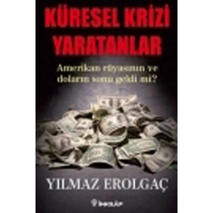 Küresel Krizi Yaratanlar