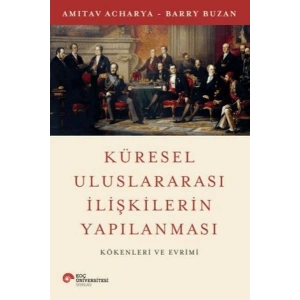 Küresel Uluslararası İlişkilerin Yapılanması Kökenleri ve Evrimi