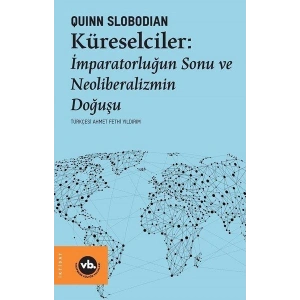 Küreselciler - İmparatorluğun Sonu ve Neoliberalizmin Doğuşu