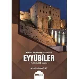 Kuruluş ve Yükseliş Döneminde Eyyubiler (Melik Adil Dönemi)