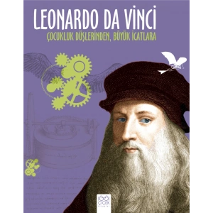 Leonardo Da Vinci - Çocukluk Düşlerinden Büyük İcatlara