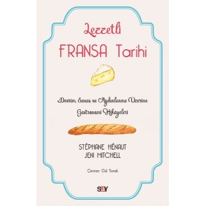 Lezzetli Fransa Tarihi - Devrim, Savaş ve Aydınlanma Üzerine Gastronomi Hikayeleri