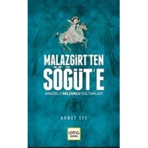 Malazgirt’ten Söğüt’e Anadolu Selçuklu Sultanları