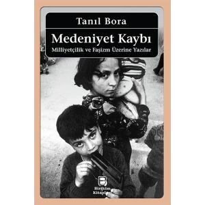 Medeniyet Kaybı / Milliyetçilik ve Faşizm Üzerine Yazılar