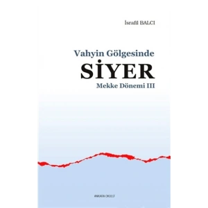 Mekke Yılları 3 - Vahyin Gölgesinde Siyer