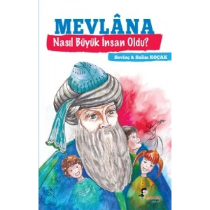 Mevlana - Nasıl Büyük İnsan Oldu?