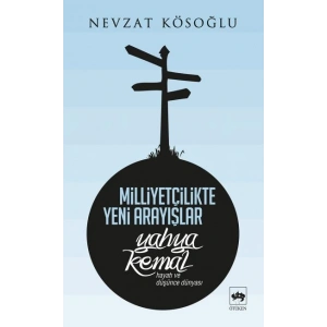 Milliyetçilikte Yeni Arayışlar-Yahya Kemal ( Hayatı ve Düşünce Dünyası )