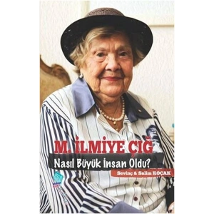 M.İlmiye Çığ Nasıl Büyük İnsan Oldu?
