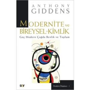 Modernite ve Bireysel-Kimlik - Geç Modern Çağda Benlik ve Toplum