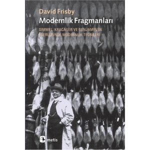 Modernlik Fragmanları  Simmel, Kracauer ve Benjaminin Eserlerinde Modernlik Teorileri
