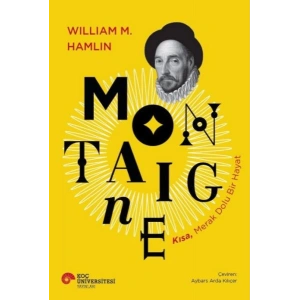 Montaıgne Kısa, Merak Dolu Bir Hayat