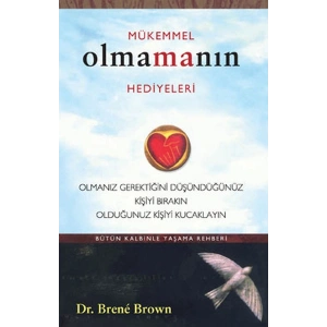Mükemmel Olmanın Hediyeleri  Olmanız Gerektiğini Oüşündüğünüz Kişiyi Bırakın Olduğunuz Kişiyi Ku