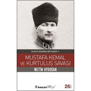 Mustafa Kemal ve Kurtuluş Savaşı - Ülkeye Adanmış Bir Yaşam 1