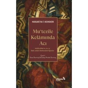 Mutezile Kelamında Acı Abdu¨lcebbâr’ın Acı ve İlâhî Adalet Hakkındaki Öğretisi