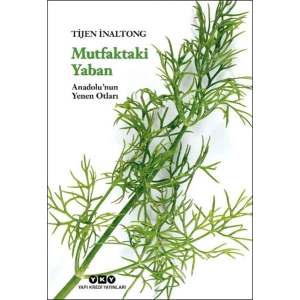 Mutfaktaki Yaban - Anadolu’nun Yenen Otları